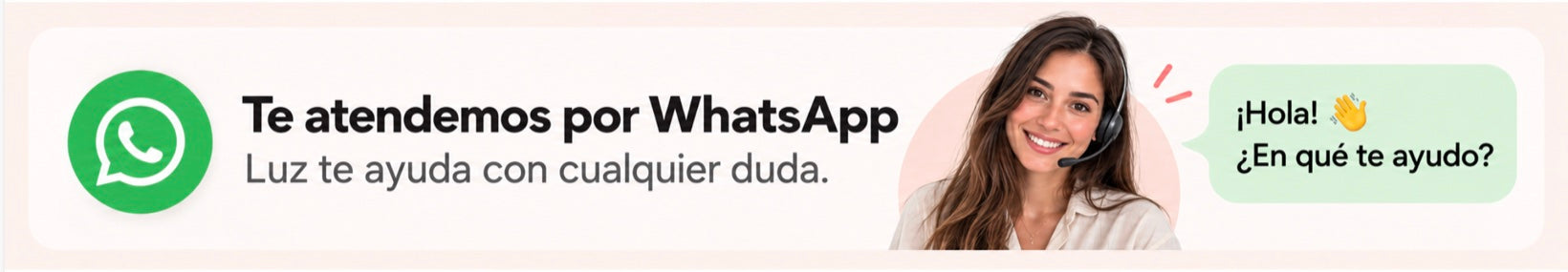 Te atendemos por WhatsApp. Luz te ayuda con cualquier duda.